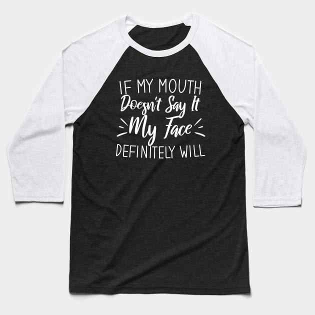 If My Mouth Doesn't Say It My Face Definitely Will Baseball T-Shirt by Blonc